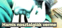 Hamis nosztalgiák verme